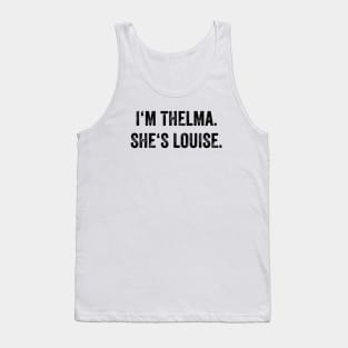 i'm thelma she's louise Tank Top